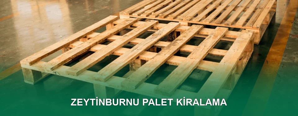 Zeytinburnu Palet Kiralama Hizmeti